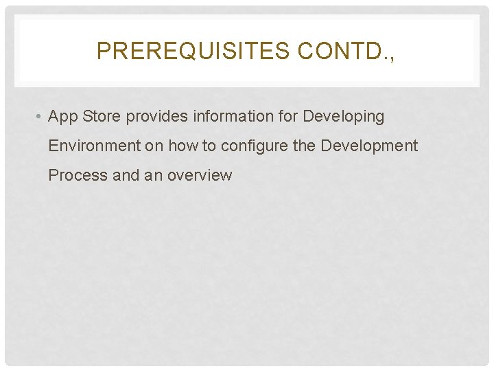 PREREQUISITES CONTD. , • App Store provides information for Developing Environment on how to PREREQUISITES CONTD. , • App Store provides information for Developing Environment on how to