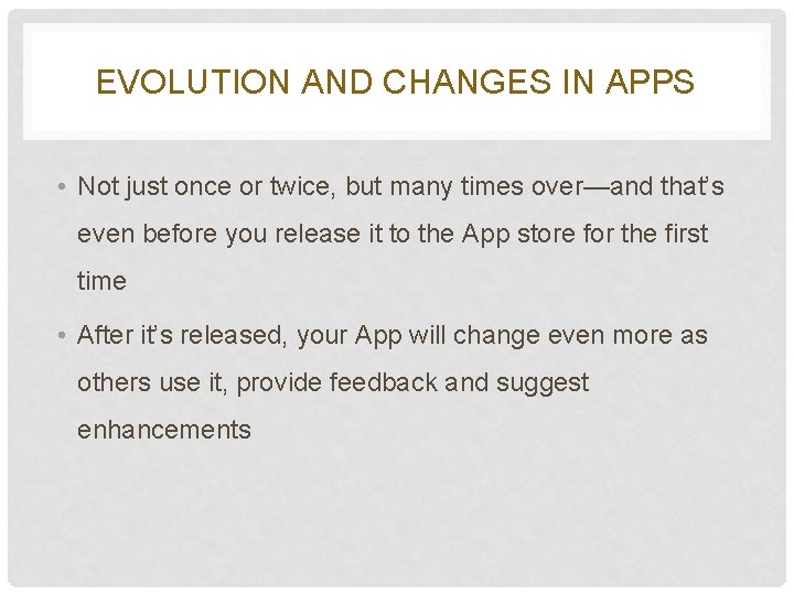 EVOLUTION AND CHANGES IN APPS • Not just once or twice, but many times EVOLUTION AND CHANGES IN APPS • Not just once or twice, but many times