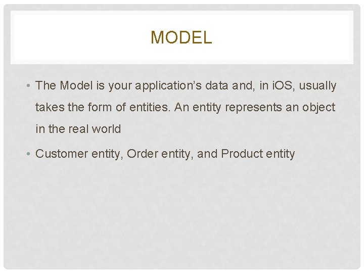 MODEL • The Model is your application’s data and, in i. OS, usually takes MODEL • The Model is your application’s data and, in i. OS, usually takes