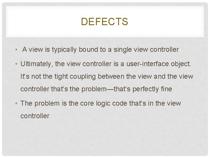 DEFECTS • A view is typically bound to a single view controller • Ultimately, DEFECTS • A view is typically bound to a single view controller • Ultimately,