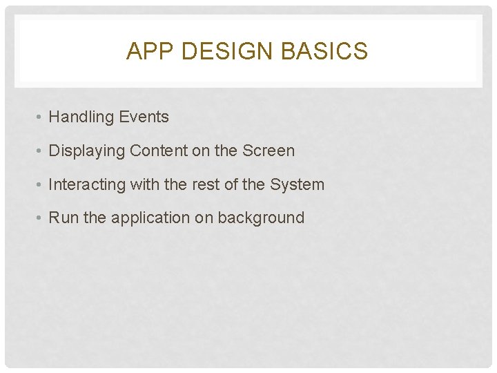 APP DESIGN BASICS • Handling Events • Displaying Content on the Screen • Interacting APP DESIGN BASICS • Handling Events • Displaying Content on the Screen • Interacting