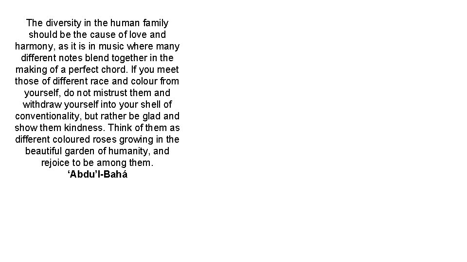 The diversity in the human family should be the cause of love and harmony,