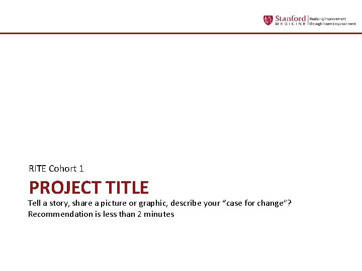 RITE Cohort 1 PROJECT TITLE Tell a story, share a picture or graphic, describe