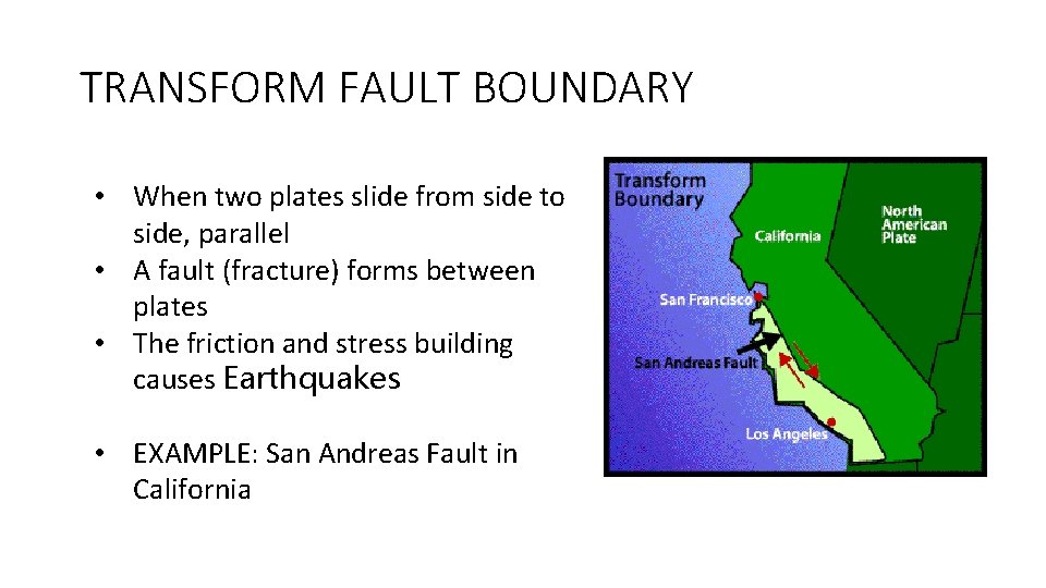 TRANSFORM FAULT BOUNDARY • When two plates slide from side to side, parallel •