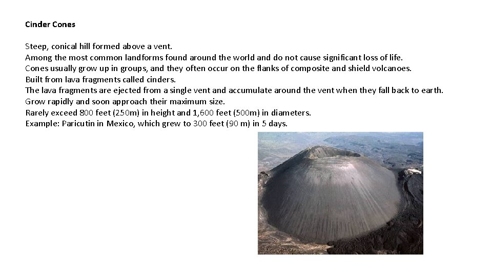 Cinder Cones Steep, conical hill formed above a vent. Among the most common landforms Cinder Cones Steep, conical hill formed above a vent. Among the most common landforms