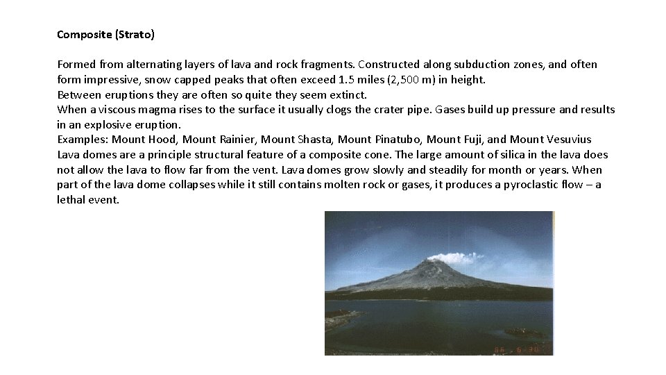 Composite (Strato) Formed from alternating layers of lava and rock fragments. Constructed along subduction Composite (Strato) Formed from alternating layers of lava and rock fragments. Constructed along subduction
