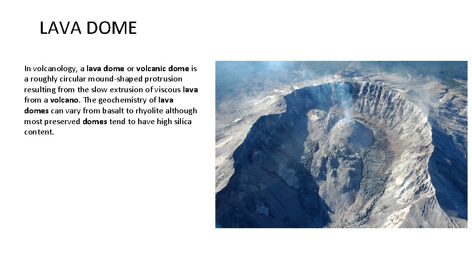 LAVA DOME In volcanology, a lava dome or volcanic dome is a roughly circular