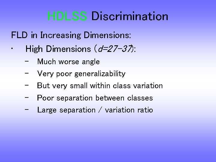 HDLSS Discrimination FLD in Increasing Dimensions: • High Dimensions (d=27 -37): – – –