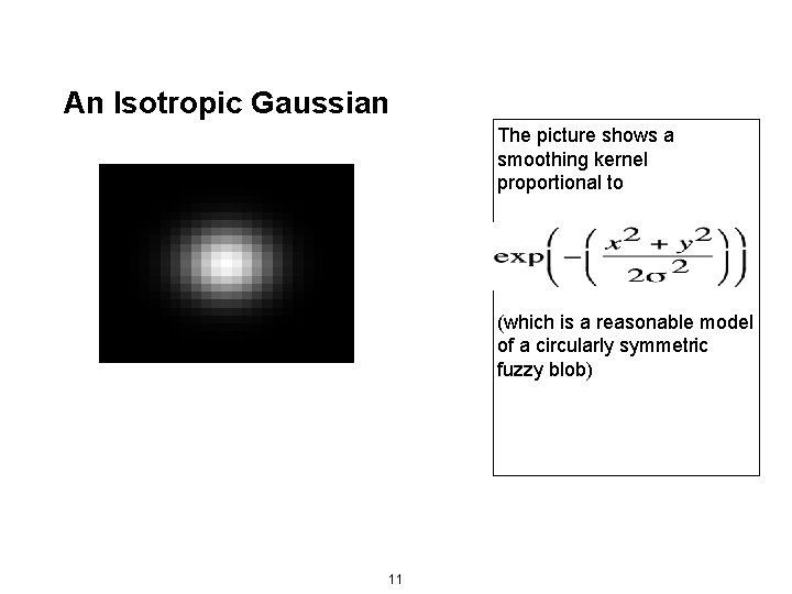 An Isotropic Gaussian The picture shows a smoothing kernel proportional to (which is a