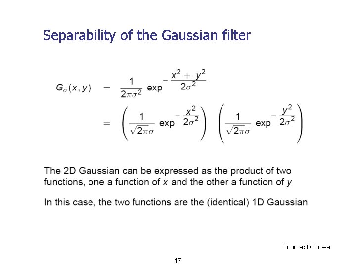Separability of the Gaussian filter Source: D. Lowe 17 