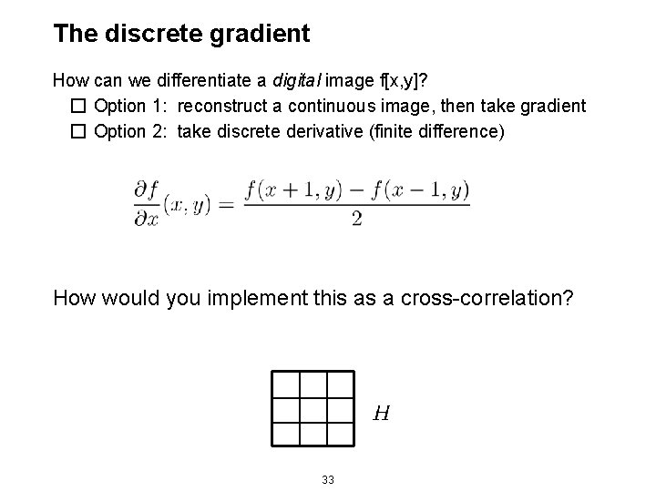 The discrete gradient How can we differentiate a digital image f[x, y]? � Option