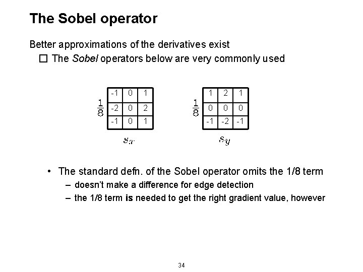 The Sobel operator Better approximations of the derivatives exist � The Sobel operators below