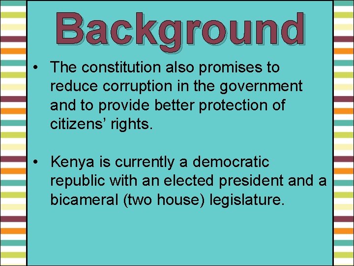 Background • The constitution also promises to reduce corruption in the government and to
