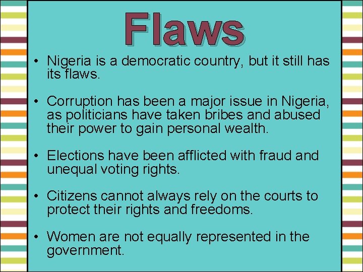 Flaws • Nigeria is a democratic country, but it still has its flaws. •