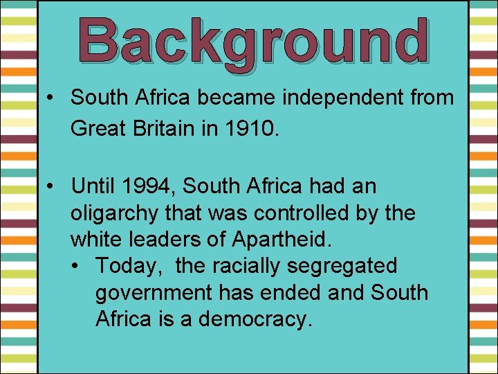 Background • South Africa became independent from Great Britain in 1910. • Until 1994,