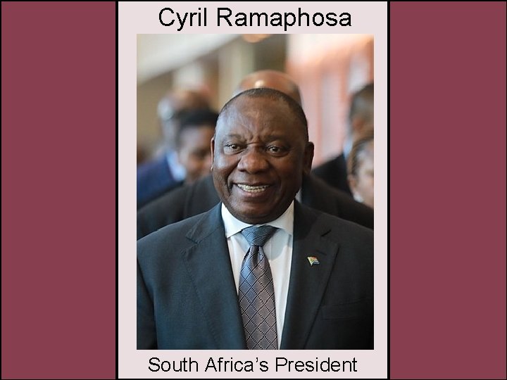 Cyril Ramaphosa South Africa’s President 