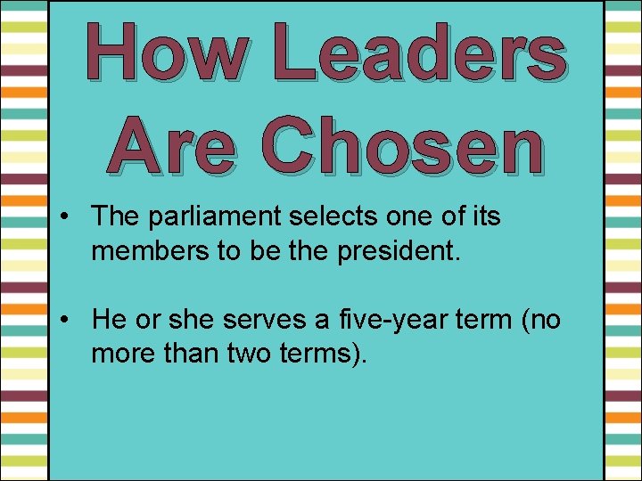 How Leaders Are Chosen • The parliament selects one of its members to be