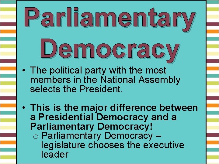 Parliamentary Democracy • The political party with the most members in the National Assembly