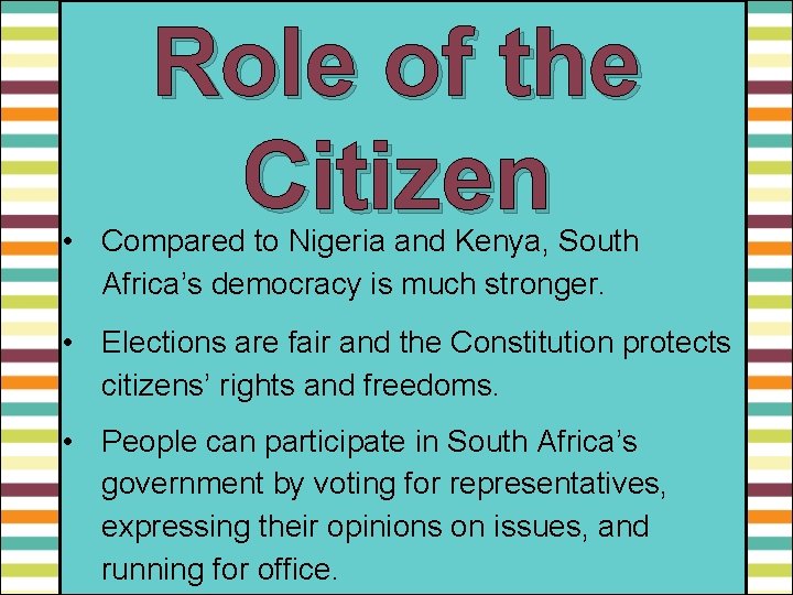 Role of the Citizen • Compared to Nigeria and Kenya, South Africa’s democracy is