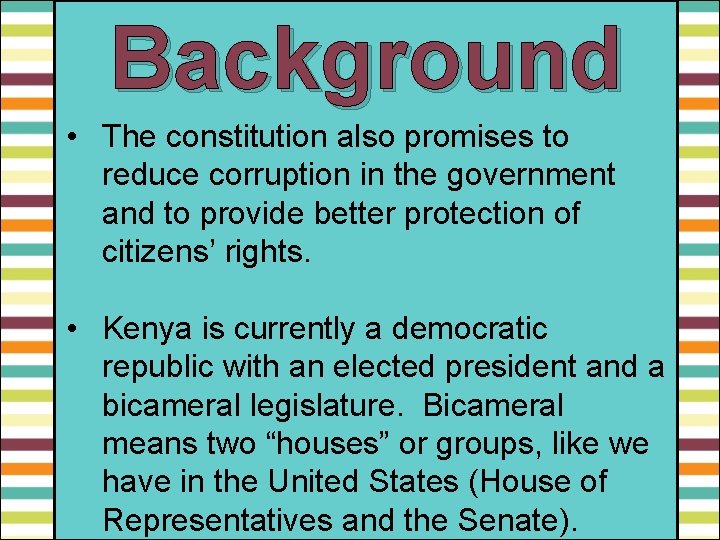 Background • The constitution also promises to reduce corruption in the government and to