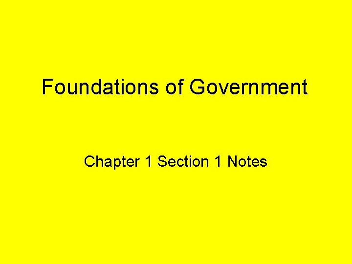Foundations of Government Chapter 1 Section 1 Notes 