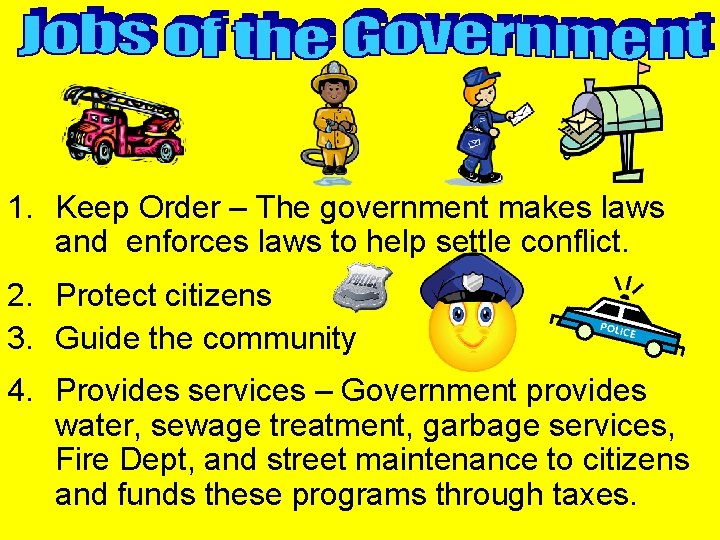 1. Keep Order – The government makes laws and enforces laws to help settle