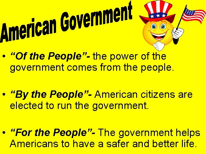  • “Of the People”- the power of the government comes from the people.