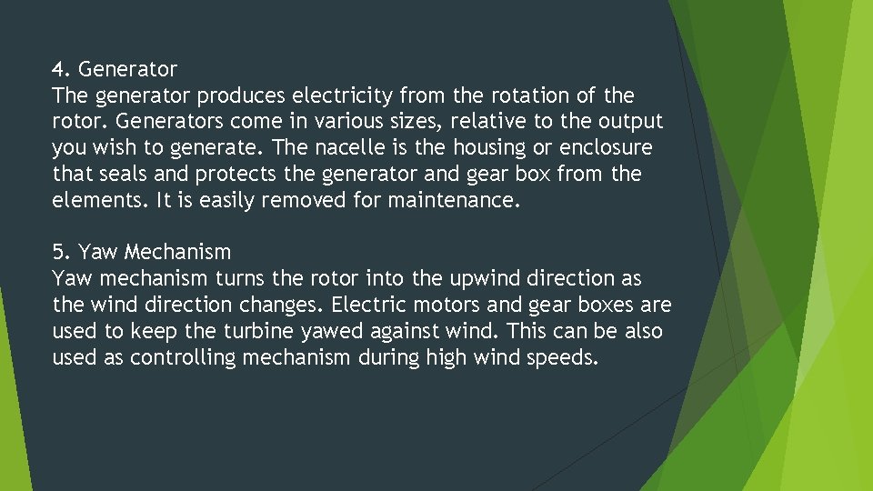 4. Generator The generator produces electricity from the rotation of the rotor. Generators come