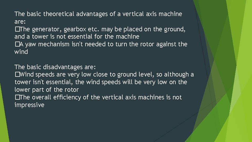 The basic theoretical advantages of a vertical axis machine are: �The generator, gearbox etc.