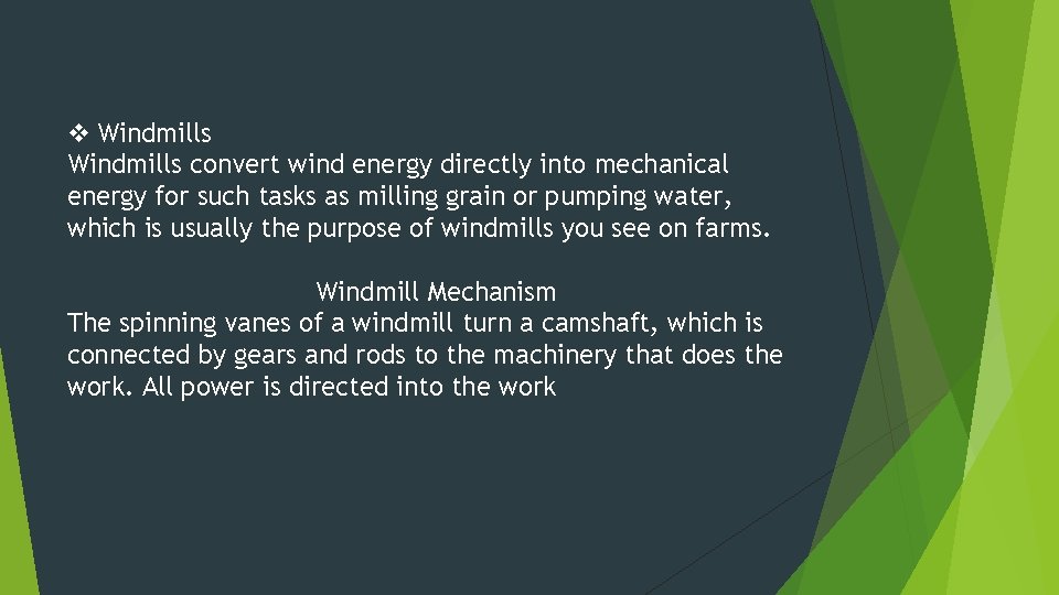 v Windmills convert wind energy directly into mechanical energy for such tasks as milling
