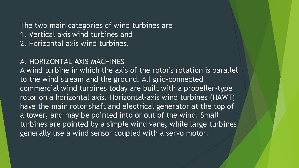 The two main categories of wind turbines are 1. Vertical axis wind turbines and