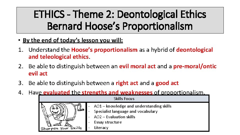 ETHICS - Theme 2: Deontological Ethics Bernard Hoose’s Proportionalism • By the end of
