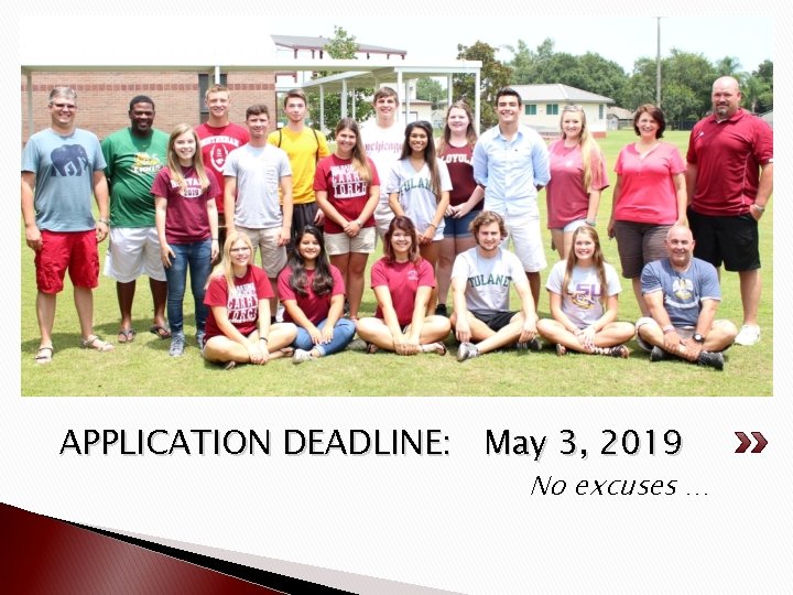 APPLICATION DEADLINE: May 3, 2019 No excuses … 