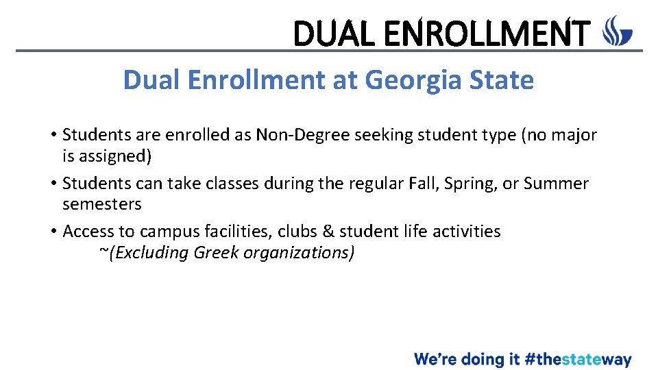 DUAL ENROLLMENT Dual Enrollment at Georgia State • Students are enrolled as Non-Degree seeking