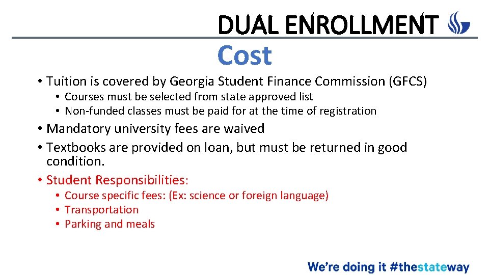 DUAL ENROLLMENT Cost • Tuition is covered by Georgia Student Finance Commission (GFCS) • DUAL ENROLLMENT Cost • Tuition is covered by Georgia Student Finance Commission (GFCS) •