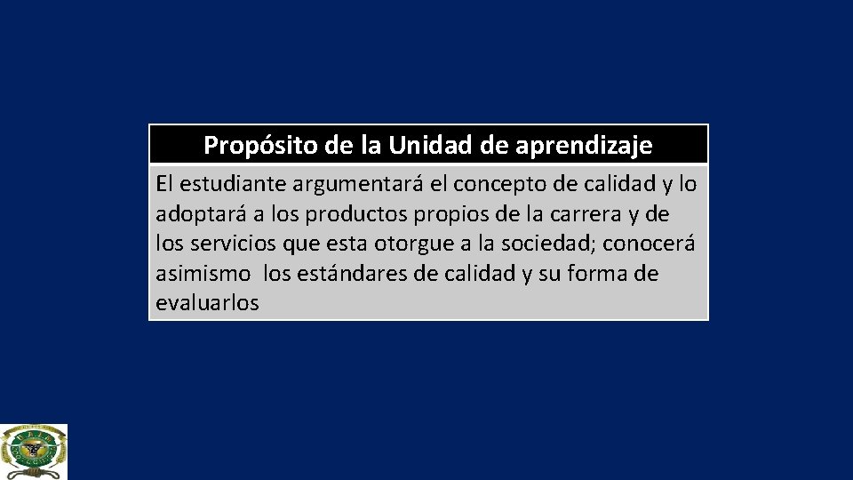 Propósito de la Unidad de aprendizaje El estudiante argumentará el concepto de calidad y