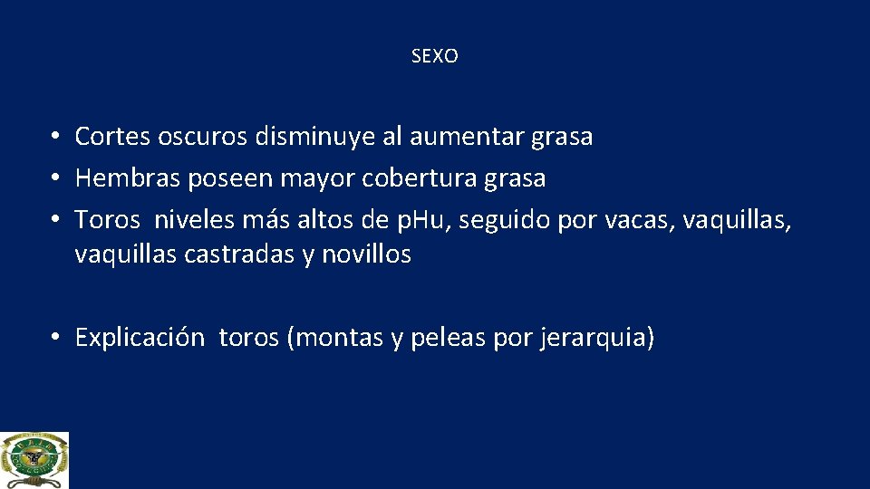 SEXO • Cortes oscuros disminuye al aumentar grasa • Hembras poseen mayor cobertura grasa