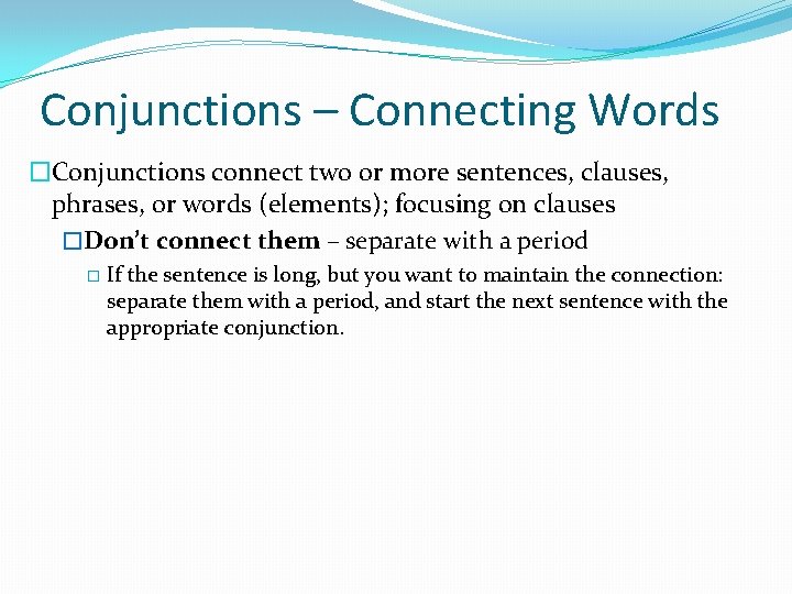 Conjunctions – Connecting Words �Conjunctions connect two or more sentences, clauses, phrases, or words