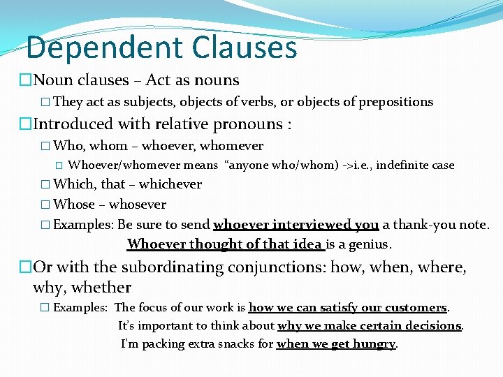 Dependent Clauses �Noun clauses – Act as nouns � They act as subjects, objects