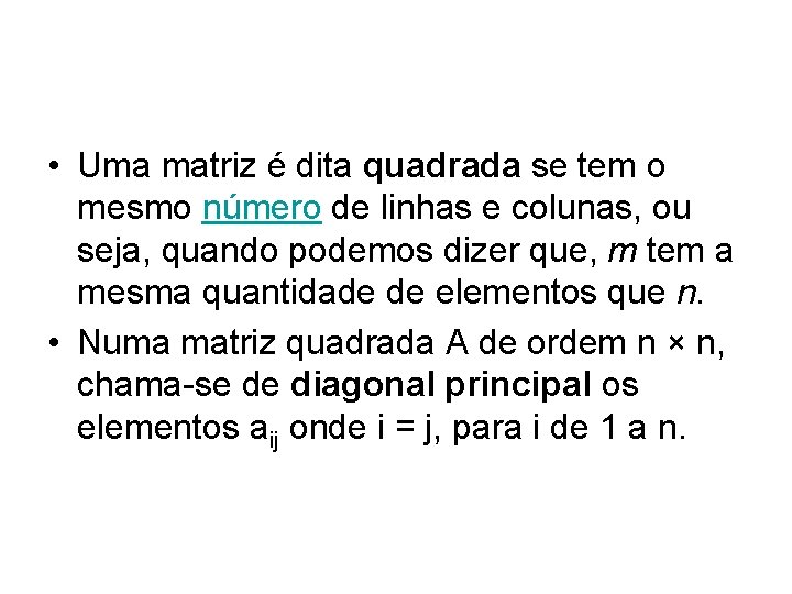 • Uma matriz é dita quadrada se tem o mesmo número de linhas • Uma matriz é dita quadrada se tem o mesmo número de linhas