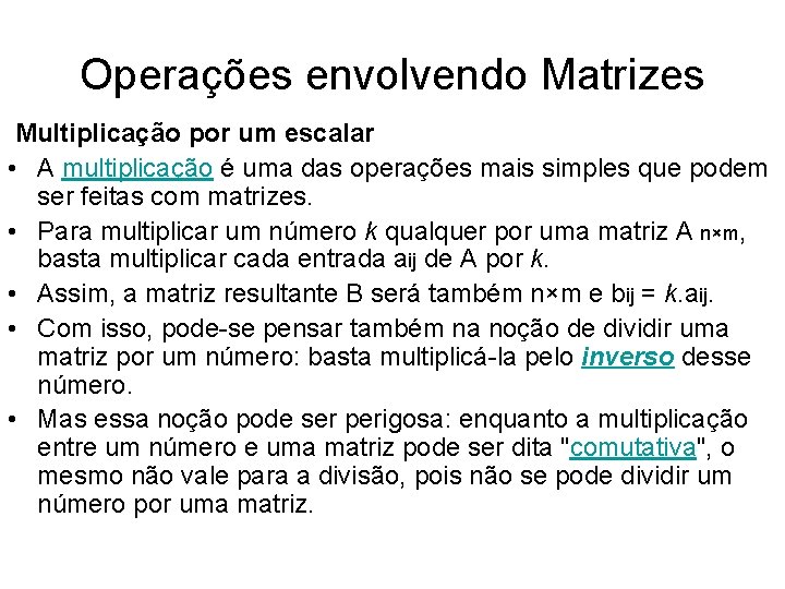 Operações envolvendo Matrizes Multiplicação por um escalar • A multiplicação é uma das operações Operações envolvendo Matrizes Multiplicação por um escalar • A multiplicação é uma das operações