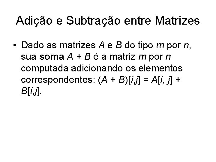Adição e Subtração entre Matrizes • Dado as matrizes A e B do tipo Adição e Subtração entre Matrizes • Dado as matrizes A e B do tipo