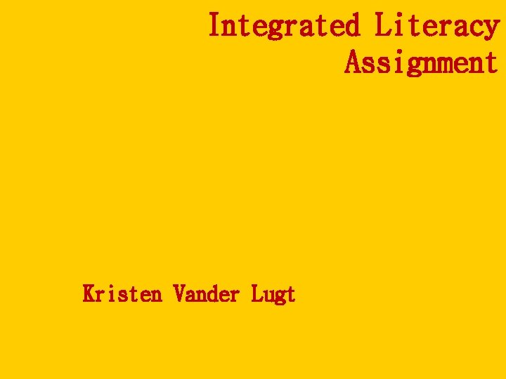 Integrated Literacy Assignment Kristen Vander Lugt 