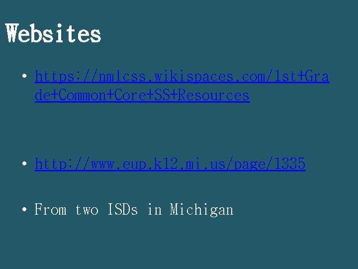 Websites • https: //nmlcss. wikispaces. com/1 st+Gra de+Common+Core+SS+Resources • http: //www. eup. k 12.