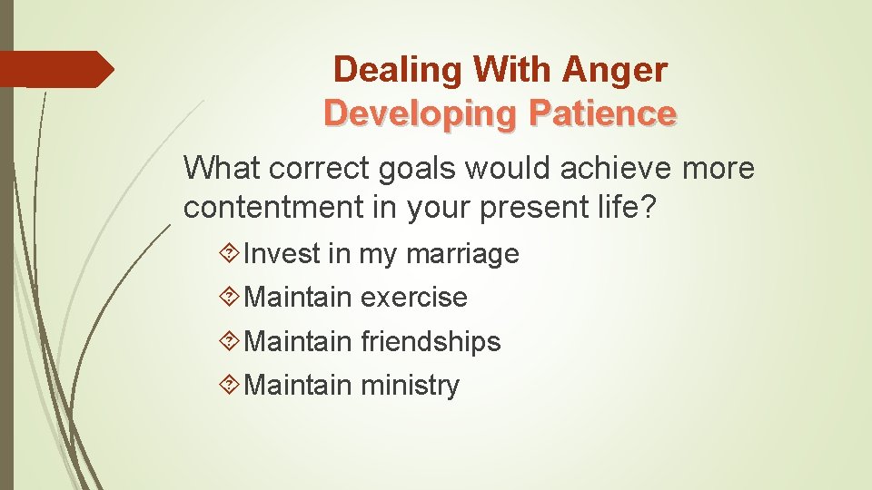 Dealing With Anger Developing Patience What correct goals would achieve more contentment in your