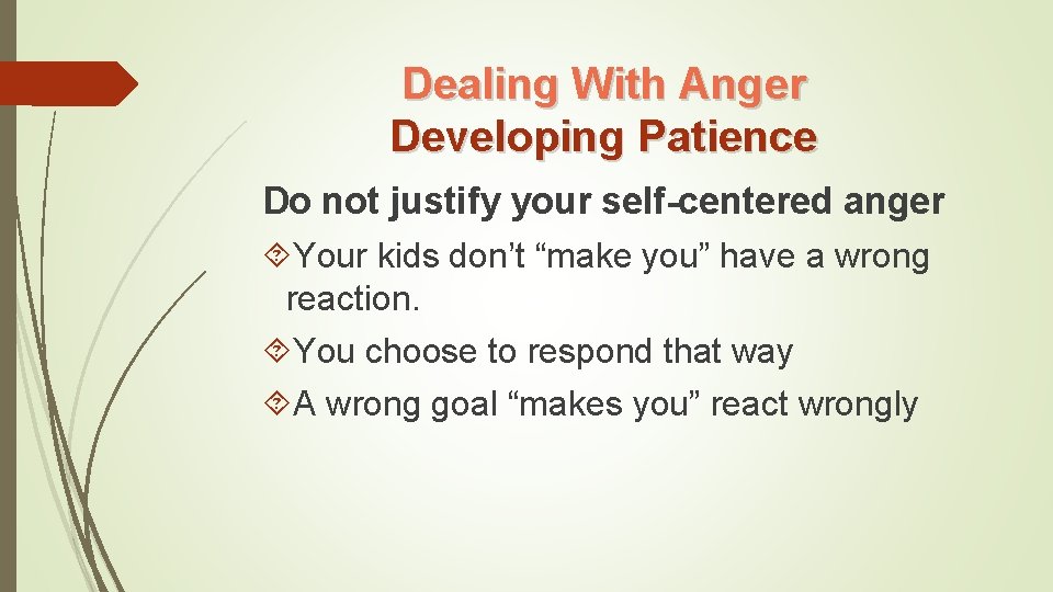 Dealing With Anger Developing Patience Do not justify your self-centered anger Your kids don’t