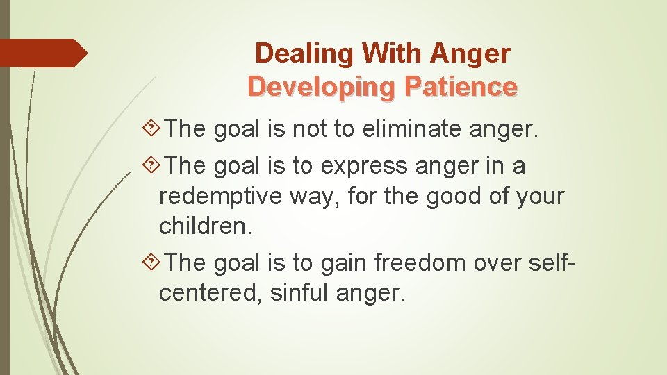 Dealing With Anger Developing Patience The goal is not to eliminate anger. The goal