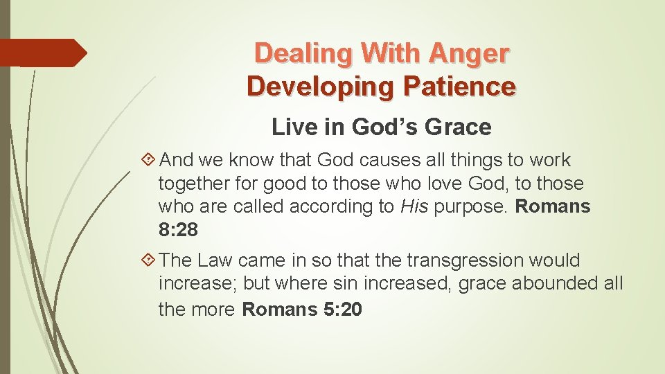 Dealing With Anger Developing Patience Live in God’s Grace And we know that God