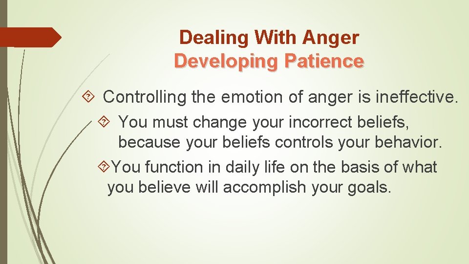 Dealing With Anger Developing Patience Controlling the emotion of anger is ineffective. You must