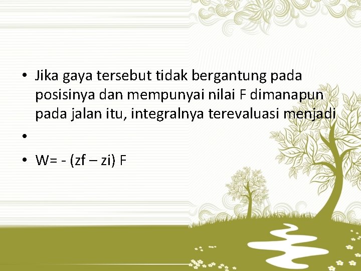  • Jika gaya tersebut tidak bergantung pada posisinya dan mempunyai nilai F dimanapun